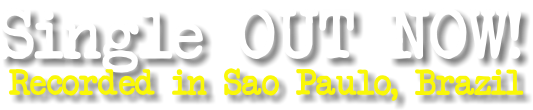 Single OUT NOW! Recorded in Sao Paulo, Brazil